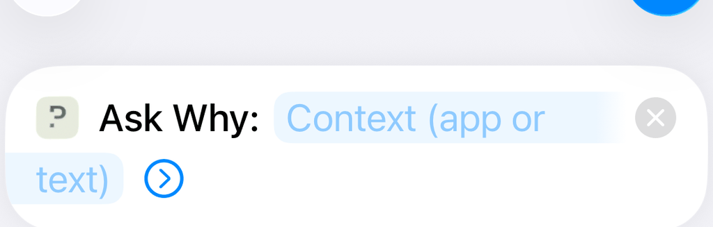 The “Ask Why: Context (app or text)” action in Shortcuts